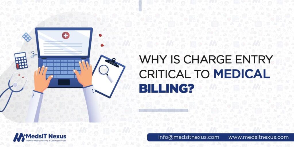 Why is charge entry critical to medical billing?