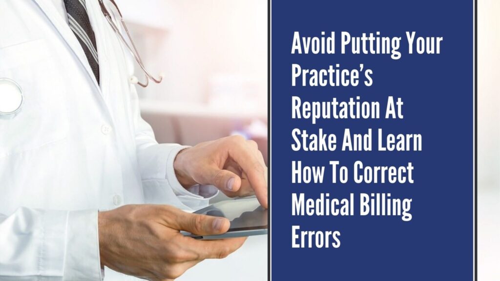 Avoid putting your practice’s reputation at stake and learn how to correct medical billing errors?