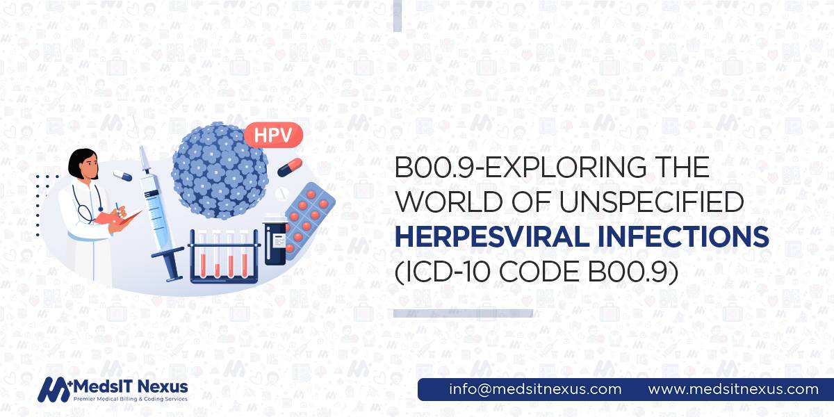 B00.9-Exploring the World of Unspecified Herpesviral Infections (ICD-10 Code B00.9)