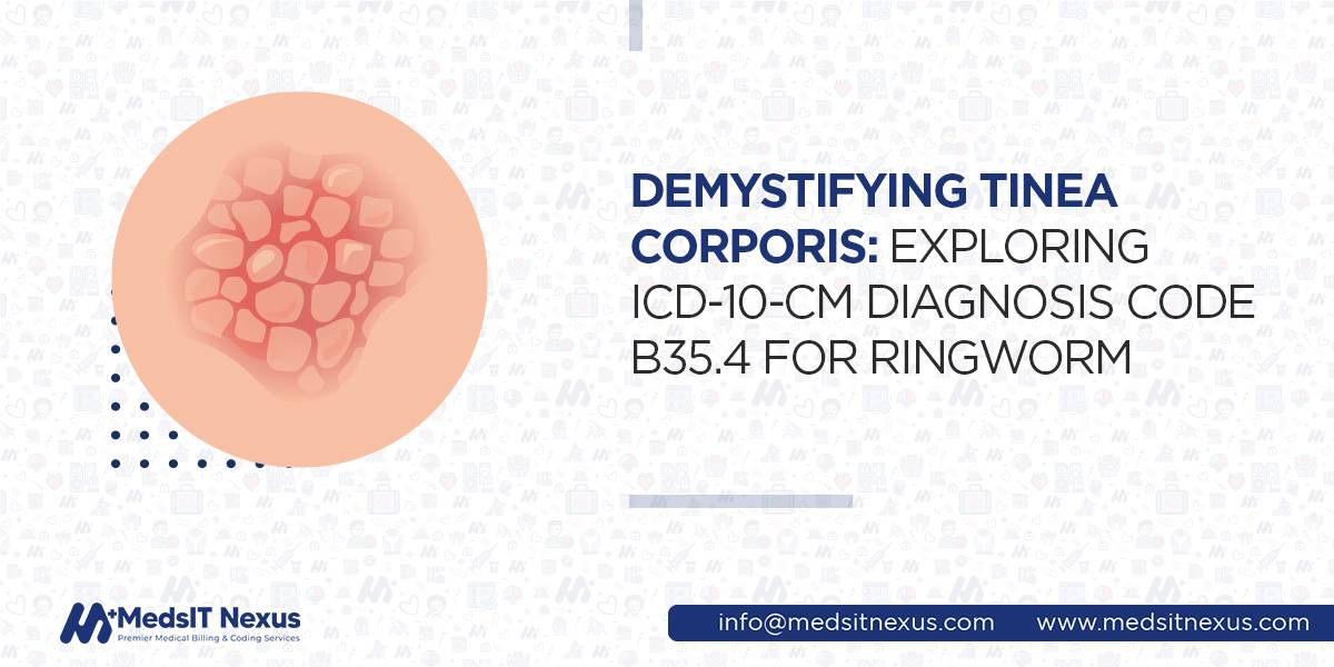 Demystifying Tinea Corporis: Exploring ICD-10-CM Diagnosis Code B35.4 for Ringworm