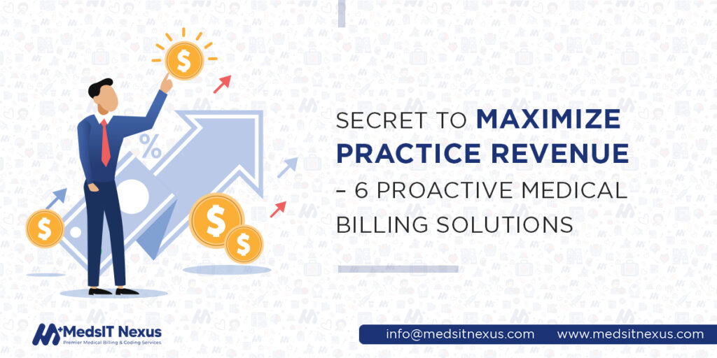 Secret to Maximize Practice Revenue – 6 Proactive Medical Billing Solutions
